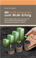 Mit zwölf Antworten zum MLM-Erfolg: Was Sie bedenken sollten, bevor Sie viel Zeit und Geld in ein MLM-, Networkmarketing- oder Empfehlungsmarketing-System investieren.(German)