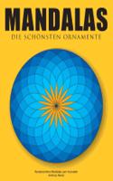 Mandalas - Die schönsten Ornamente: Wunderschöne Mandalas zum Ausmalen