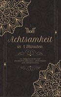 Achtsam in 5 Minuten - Ein Tagebuch für mehr Achtsamkeit, Dankbarkeit und Mindfulness - 5 bis 6 Minuten am Tag für mehr Glück, Erfolg, Motivation & Selbstvertrauen