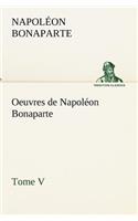Oeuvres de Napoléon Bonaparte, Tome V.