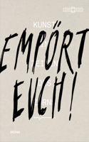 Empört Euch! Kunst in Zeiten Des Zorns