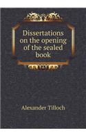 Dissertations on the opening of the sealed book: (English)