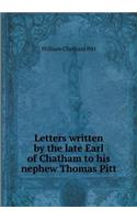 Letters Written by the Late Earl of Chatham to His Nephew Thomas Pitt