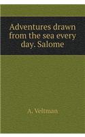 Adventure drawn from the sea everyday. Salome