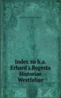 Index zu h.a. Erhard's Regesta Historiae Westfaliae