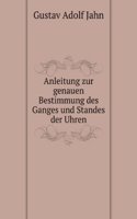 Anleitung zur genauen Bestimmung des Ganges und Standes der Uhren