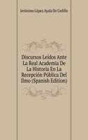 Discursos Leidos Ante La Real Academia De La Historia En La Recepcion Publica Del Ilmo (Spanish Edition)