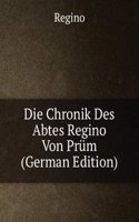 Die Chronik Des Abtes Regino Von Prum (German Edition)