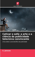Cativar o sofá: a arte e a ciência da publicidade televisiva convincente