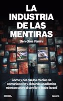 La industria de las mentiras: Como y por que los medios de comunicacion y el mundo academico mienten sobre el conflicto arabe-israeli