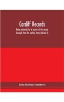 Cardiff records; being materials for a history of the county borough from the earliest times (Volume I)