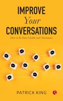 IMPROVE YOUR CONVERSATIONS: How to Be More Likable and Charismatic