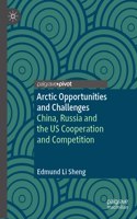 Arctic Opportunities and Challenges: China, Russia and the Us Cooperation and Competition