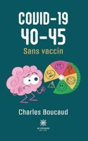 Covid-19 40-45: Sans vaccin