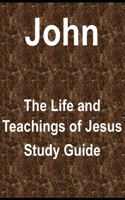 John - The Life and Teachings of Jesus Study Guide