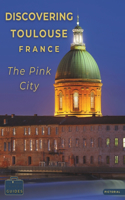 Discovering Toulouse, France - The Pink City