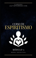 Curso de Espiritismo: Módulo 5 - Moral Espiritual(5 Curso de Espiritismo)