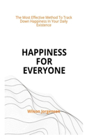 Happiness For Everyone: The Most Effective Method To Track Down Happiness In Your Daily Existence