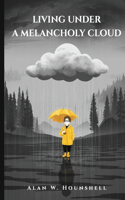 Living Under A Melancholy Cloud