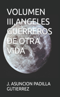 Volumen III, Angeles Guerreros de Otra Vida