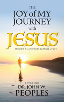 Joy Of My Journey With Jesus: And How a Leap of Faith Changed My Life
