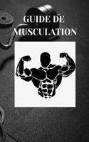 GUIDE DE MUSCULATION (Débutants et Professionnels Sportifs): Guide de musculation (Exercices - Programme - Méthode - Conseils techniques) pour débuter en musculation et apprendre les mouvements corrects pour u