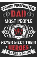 Proud firefighter dad most people never meet their heroes i raised mine