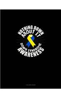 Nothing Down About It Down Syndrome Awareness