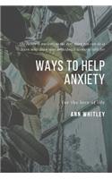 Ways To Help Anxiety: Step by Step Handbook for Individuals suffering from Anxiety