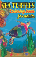Sea Turtle Coloring Book For Adults: Stress Relieving Underwater Ocean Turtle Designs for Adults Relaxation