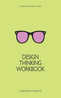 Design Thinking Workbook: (13 The Innovation Mastery Library)