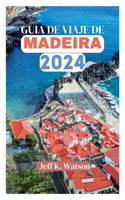 Guia de Viaje de Madeira 2024: Experimente Madeira: su mejor compañero de aventuras en la isla (Spanish edition)