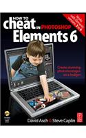 How to Cheat in Photoshop Elements 6: Create Stunning Photomontages on a Budget