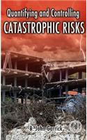 Quantifying and Controlling Catastrophic Risks