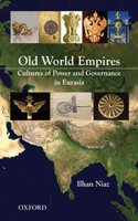 Old World Empires: Cultures Of Power And Governance In Eurasia