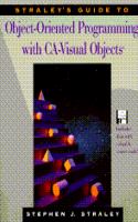 Straley's Guide to Object-Oriented Programming with CA-Visual Objects