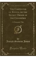 The Carpenter of Rouen, or the Secret Order of the Confrérie