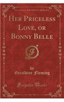 Her Priceless Love, or Bonny Belle (Classic Reprint)