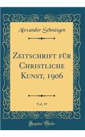 Zeitschrift FÃ¼r Christliche Kunst, 1906, Vol. 19 (Classic Reprint)