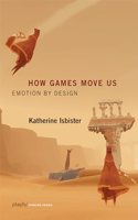 How Games Move Us: Emotion by Design