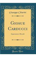 Giosue Carducci: Impressioni E Ricordi (Classic Reprint)