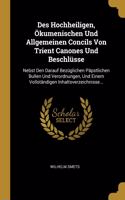Des Hochheiligen, Ökumenischen Und Allgemeinen Concils Von Trient Canones Und Beschlüsse