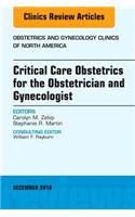 Critical Care Obstetrics for the Obstetrician and Gynecologist, an Issue of Obstetrics and Gynecology Clinics of North America