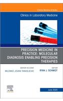Precision Medicine in Practice: Molecular Diagnosis Enabling Precision Therapies, an Issue of the Clinics in Laboratory Medicine