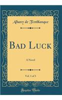 Bad Luck, Vol. 1 of 3: A Novel (Classic Reprint)