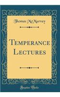 Temperance Lectures (Classic Reprint)