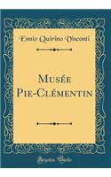 Musï¿½e Pie-Clï¿½mentin (Classic Reprint)