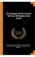 The Geology Of The Country Between Wellington And Chard