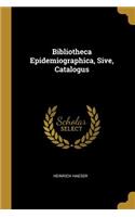 Bibliotheca Epidemiographica, Sive, Catalogus