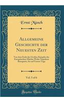 Allgemeine Geschichte Der Neuesten Zeit, Vol. 5 of 6: Von Dem Ende Des GroÃ?en Kampfes Der EuropÃ¤ischen MÃ¤chte Wider Napoleon Bonaparte, Bis Auf Unsere Tage (Classic Reprint): Von Dem Ende Des GroÃ?en Kampfes Der EuropÃ¤ischen MÃ¤chte Wider Napoleon Bonaparte, Bis Auf Unsere Tage (Classic Reprint)